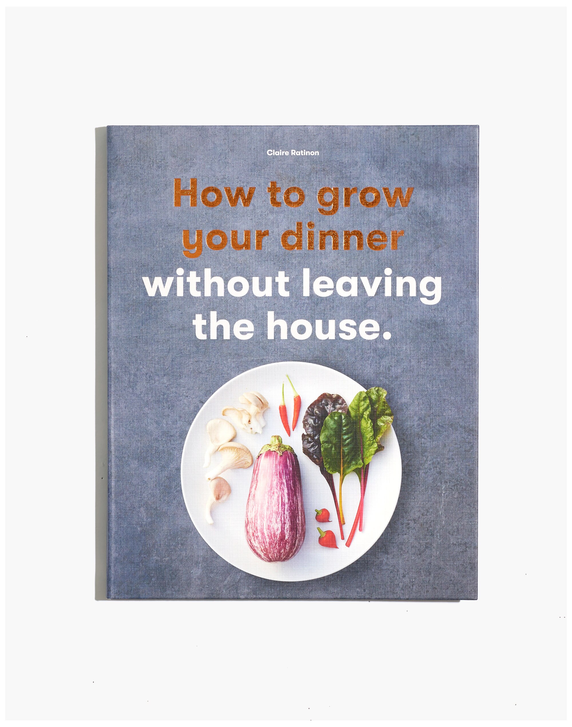 How to Grow Your Dinner Without Leaving the House Book